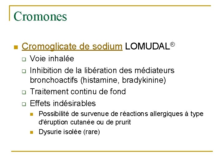 Cromones n Cromoglicate de sodium LOMUDAL® q q Voie inhalée Inhibition de la libération
