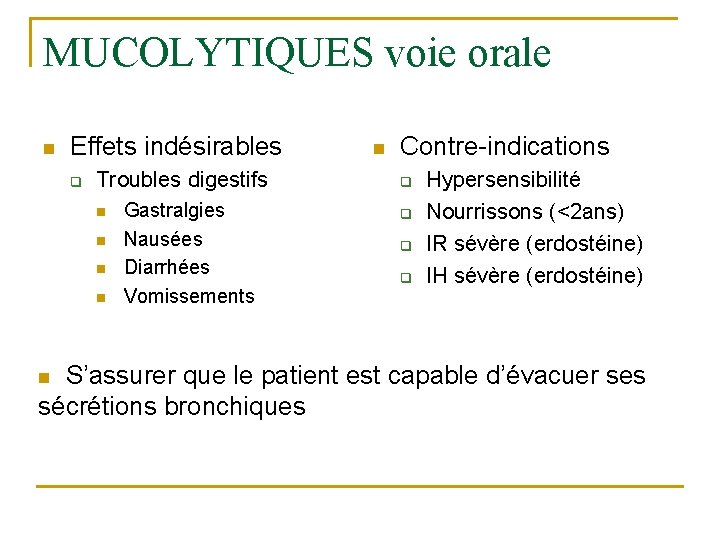 MUCOLYTIQUES voie orale n Effets indésirables q Troubles digestifs n n Gastralgies Nausées Diarrhées