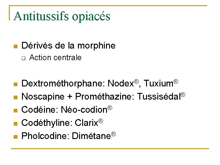 Antitussifs opiacés n Dérivés de la morphine q n n n Action centrale Dextrométhorphane: