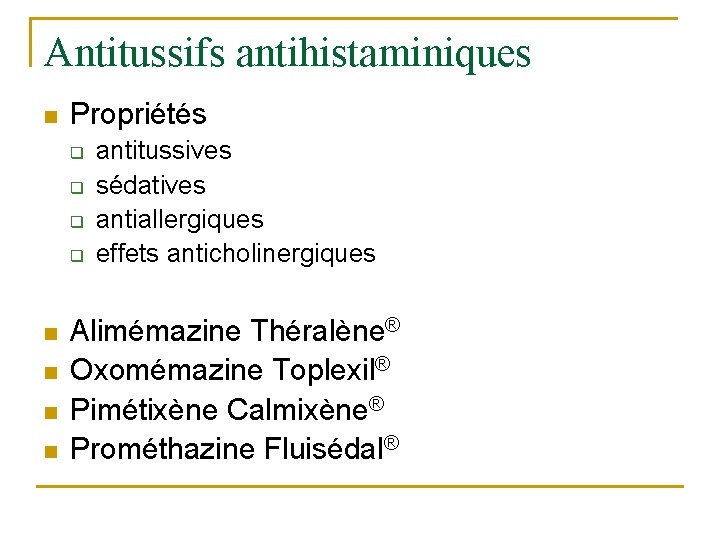 Antitussifs antihistaminiques n Propriétés q q n n antitussives sédatives antiallergiques effets anticholinergiques Alimémazine