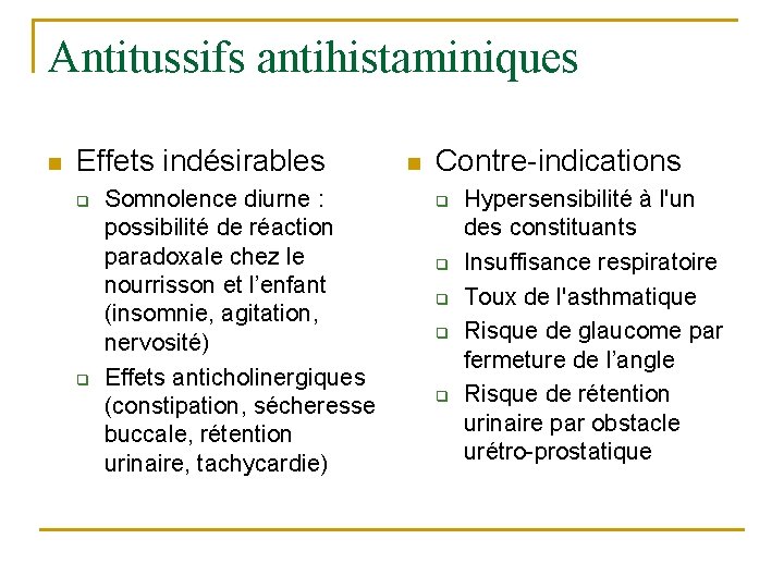 Antitussifs antihistaminiques n Effets indésirables q q Somnolence diurne : possibilité de réaction paradoxale