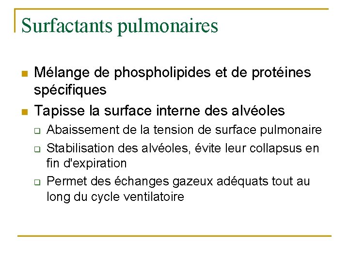 Surfactants pulmonaires n n Mélange de phospholipides et de protéines spécifiques Tapisse la surface