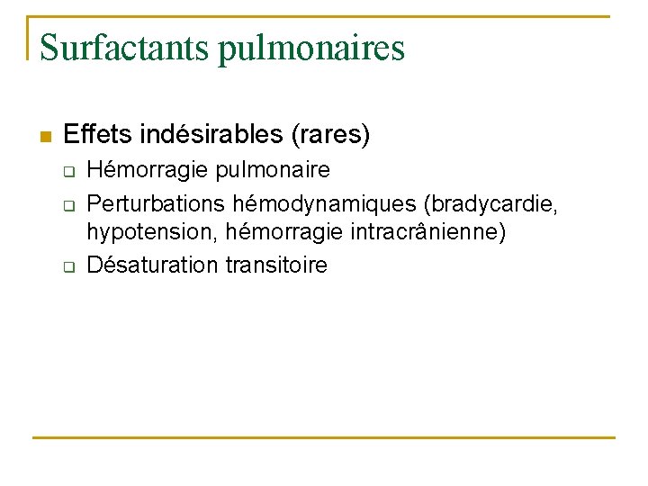 Surfactants pulmonaires n Effets indésirables (rares) q q q Hémorragie pulmonaire Perturbations hémodynamiques (bradycardie,