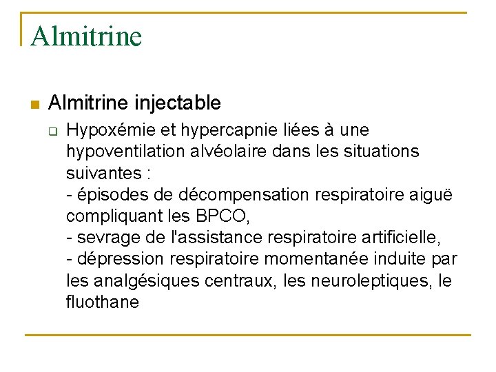 Almitrine n Almitrine injectable q Hypoxémie et hypercapnie liées à une hypoventilation alvéolaire dans