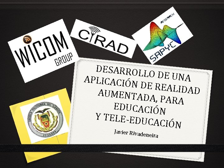 DESARROL LO DE UNA APLICACIÓN DE REALID AD AUMENTAD A, PARA EDUCACIÓN Y TELE-EDU DESARROL LO DE UNA APLICACIÓN DE REALID AD AUMENTAD A, PARA EDUCACIÓN Y TELE-EDU