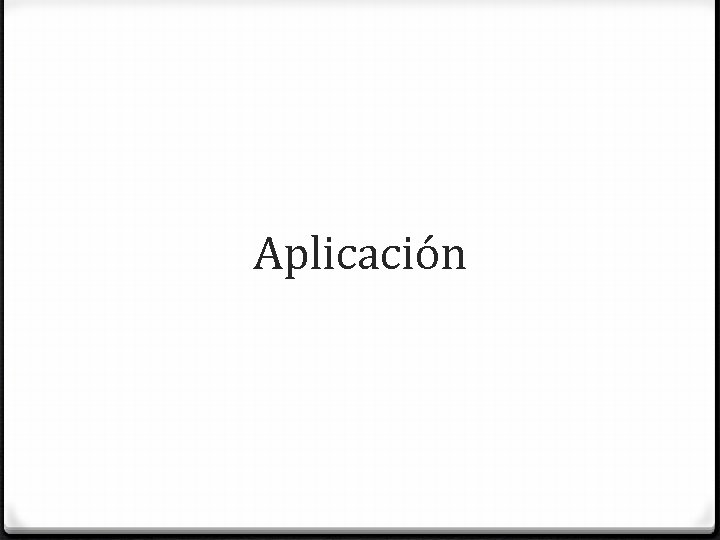 Aplicación Aplicación