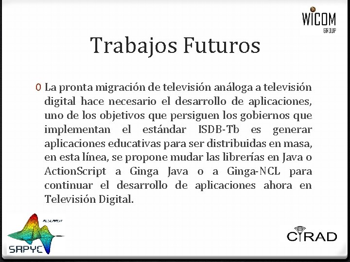 Trabajos Futuros 0 La pronta migración de televisión análoga a televisión digital hace necesario Trabajos Futuros 0 La pronta migración de televisión análoga a televisión digital hace necesario