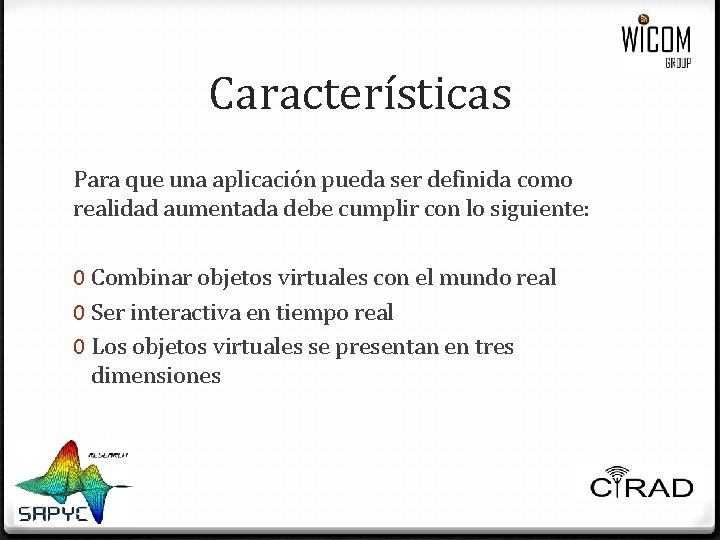Características Para que una aplicación pueda ser definida como realidad aumentada debe cumplir con Características Para que una aplicación pueda ser definida como realidad aumentada debe cumplir con