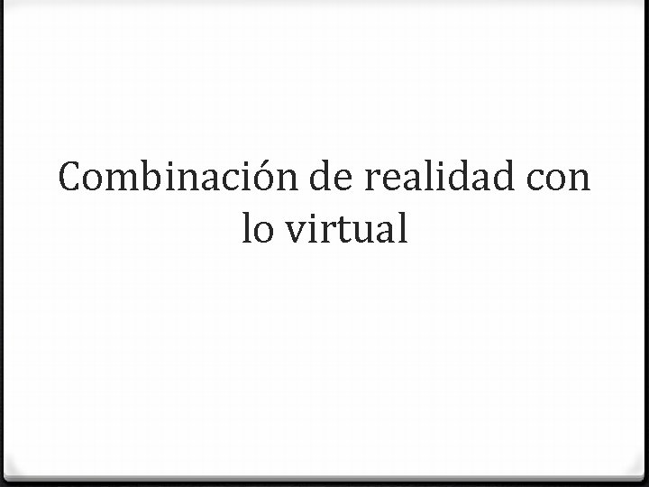 Combinación de realidad con lo virtual Combinación de realidad con lo virtual