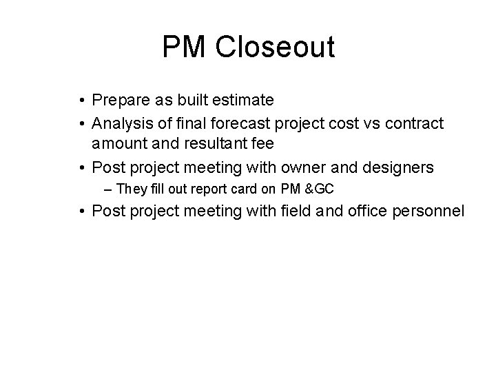 PM Closeout • Prepare as built estimate • Analysis of final forecast project cost