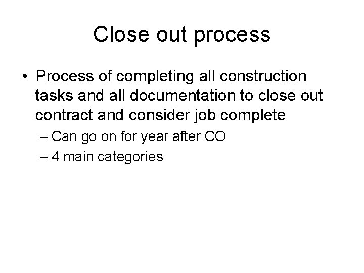 Close out process • Process of completing all construction tasks and all documentation to