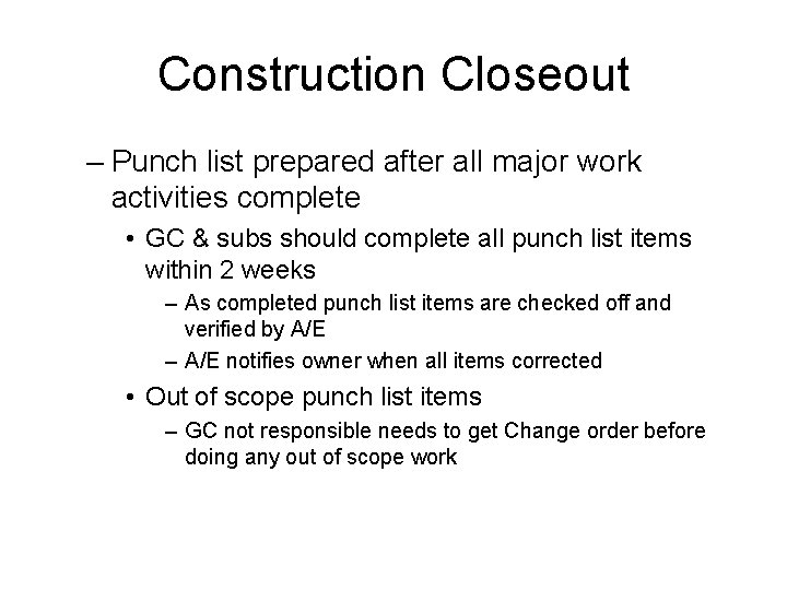 Construction Closeout – Punch list prepared after all major work activities complete • GC