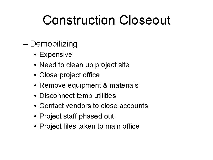 Construction Closeout – Demobilizing • • Expensive Need to clean up project site Close