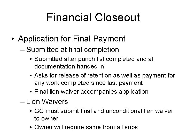 Financial Closeout • Application for Final Payment – Submitted at final completion • Submitted