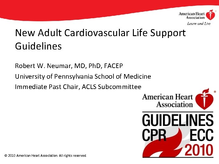 New Adult Cardiovascular Life Support Guidelines Robert W. Neumar, MD, Ph. D, FACEP University