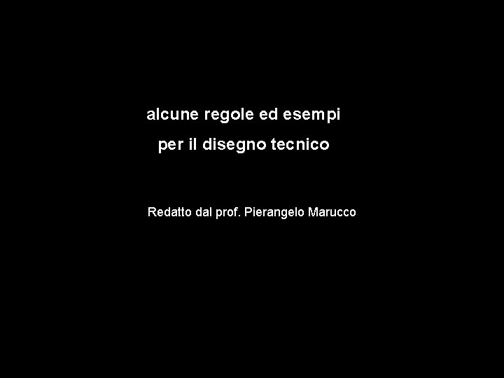 alcune regole ed esempi per il disegno tecnico Redatto dal prof. Pierangelo Marucco 