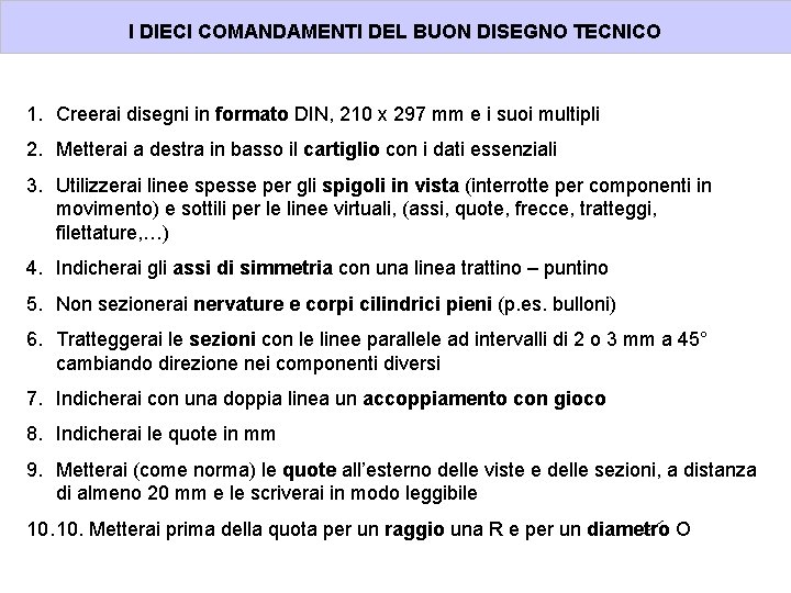 I DIECI COMANDAMENTI DEL BUON DISEGNO TECNICO 1. Creerai disegni in formato DIN, 210