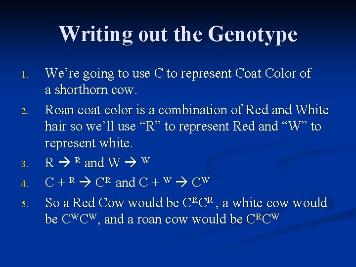 Writing out the Genotype 1. 2. 3. 4. 5. We’re going to use C