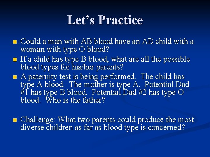 Let’s Practice n n Could a man with AB blood have an AB child