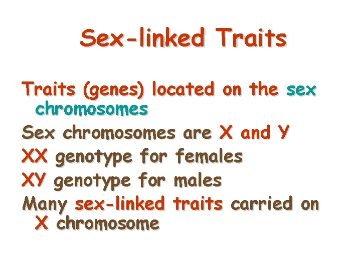 Sex-linked Traits (genes) located on the sex chromosomes Sex chromosomes are X and Y