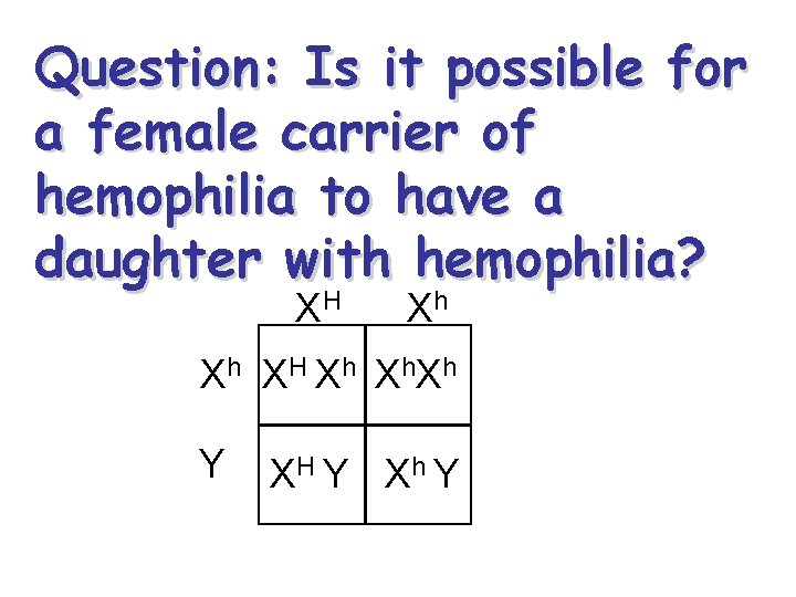 Question: Is it possible for a female carrier of hemophilia to have a daughter