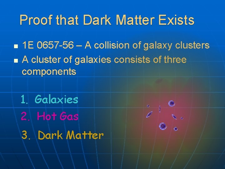 Proof that Dark Matter Exists n n 1 E 0657 -56 – A collision