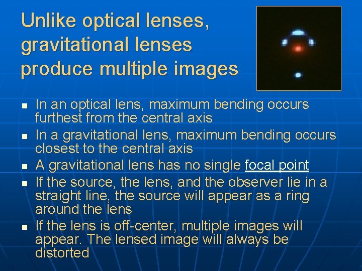 Unlike optical lenses, gravitational lenses produce multiple images n n n In an optical