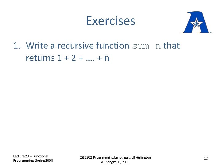 Exercises 1. Write a recursive function sum n that returns 1 + 2 +