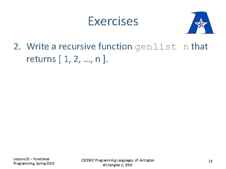 Exercises 2. Write a recursive function genlist n that returns [ 1, 2, …,