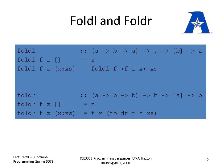 Foldl and Foldr foldl : : (a -> b -> a) -> a ->