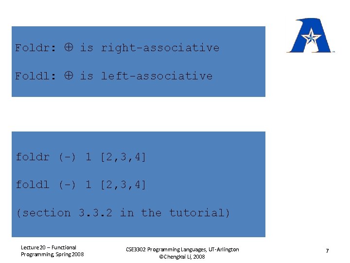 Foldr: is right-associative Foldl: is left-associative foldr (-) 1 [2, 3, 4] foldl (-)