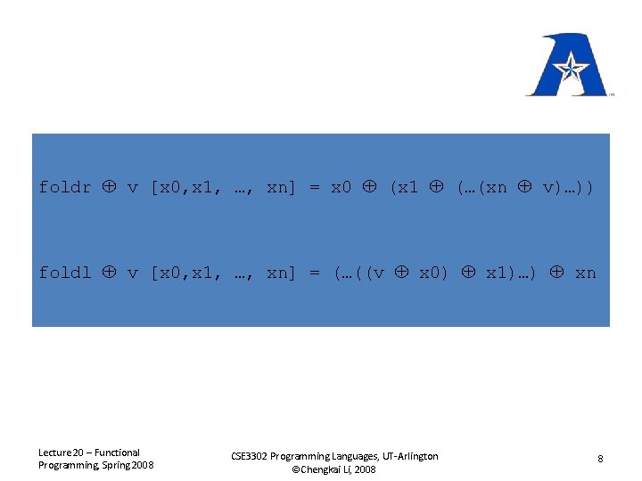 foldr v [x 0, x 1, …, xn] = x 0 (x 1 (…(xn