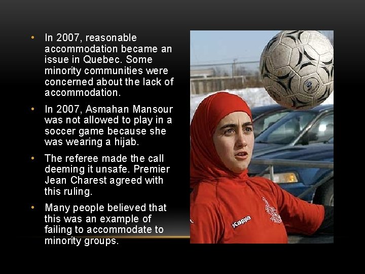  • In 2007, reasonable accommodation became an issue in Quebec. Some minority communities