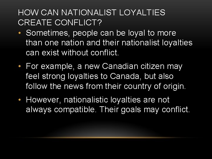 HOW CAN NATIONALIST LOYALTIES CREATE CONFLICT? • Sometimes, people can be loyal to more