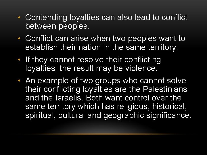  • Contending loyalties can also lead to conflict between peoples. • Conflict can