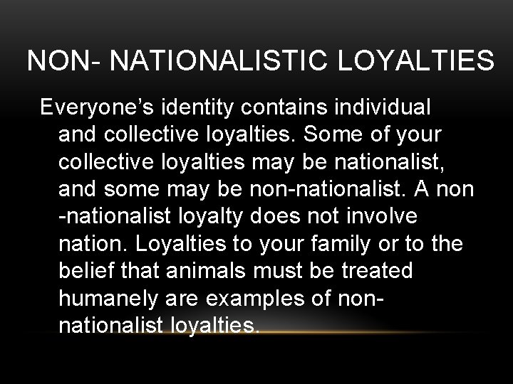 NON- NATIONALISTIC LOYALTIES Everyone’s identity contains individual and collective loyalties. Some of your collective