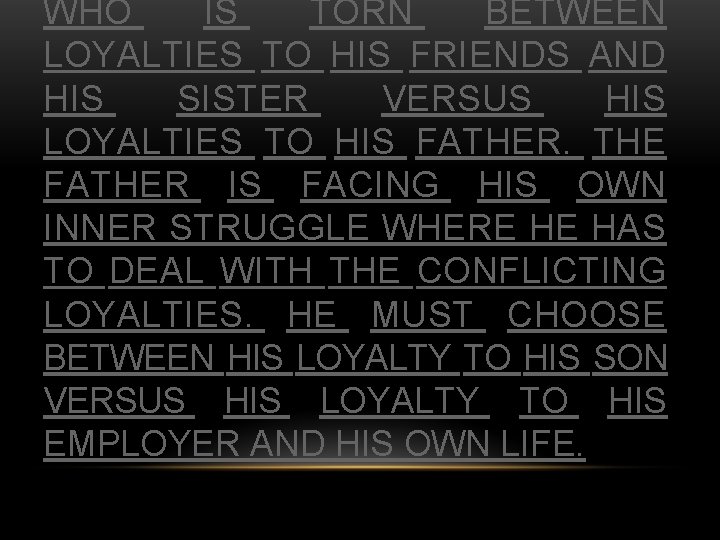 WHO IS TORN BETWEEN LOYALTIES TO HIS FRIENDS AND HIS SISTER VERSUS HIS LOYALTIES