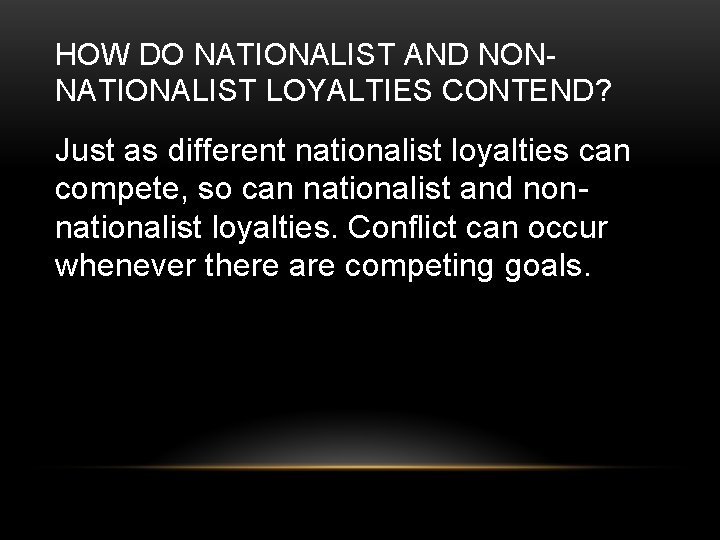 HOW DO NATIONALIST AND NONNATIONALIST LOYALTIES CONTEND? Just as different nationalist loyalties can compete,