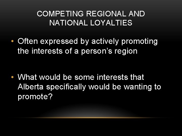 COMPETING REGIONAL AND NATIONAL LOYALTIES • Often expressed by actively promoting the interests of