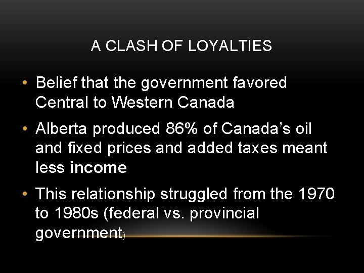 A CLASH OF LOYALTIES • Belief that the government favored Central to Western Canada