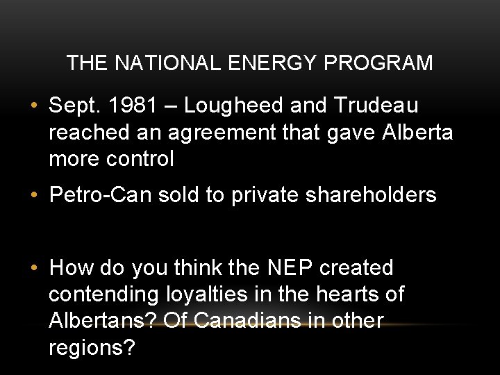 THE NATIONAL ENERGY PROGRAM • Sept. 1981 – Lougheed and Trudeau reached an agreement