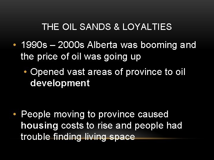 THE OIL SANDS & LOYALTIES • 1990 s – 2000 s Alberta was booming