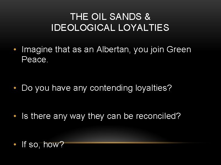 THE OIL SANDS & IDEOLOGICAL LOYALTIES • Imagine that as an Albertan, you join