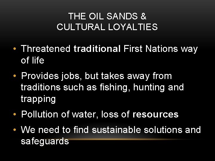 THE OIL SANDS & CULTURAL LOYALTIES • Threatened traditional First Nations way of life