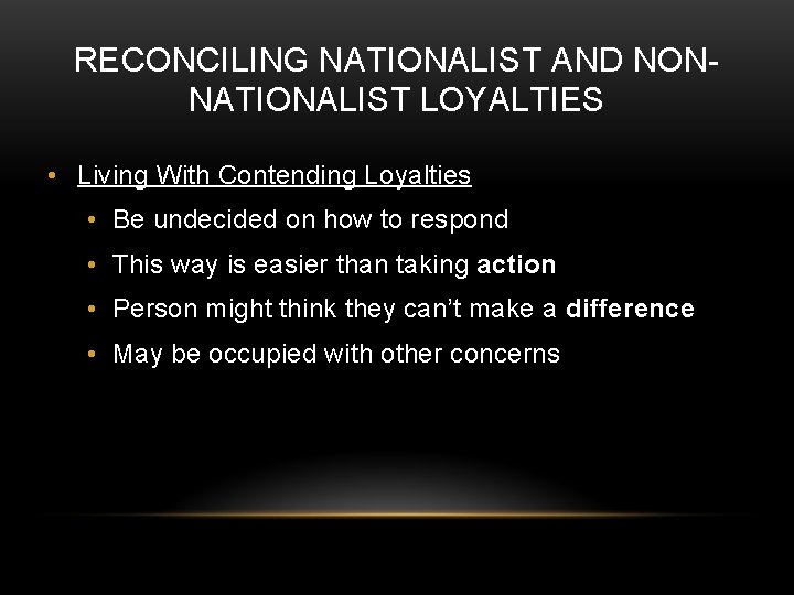 RECONCILING NATIONALIST AND NONNATIONALIST LOYALTIES • Living With Contending Loyalties • Be undecided on