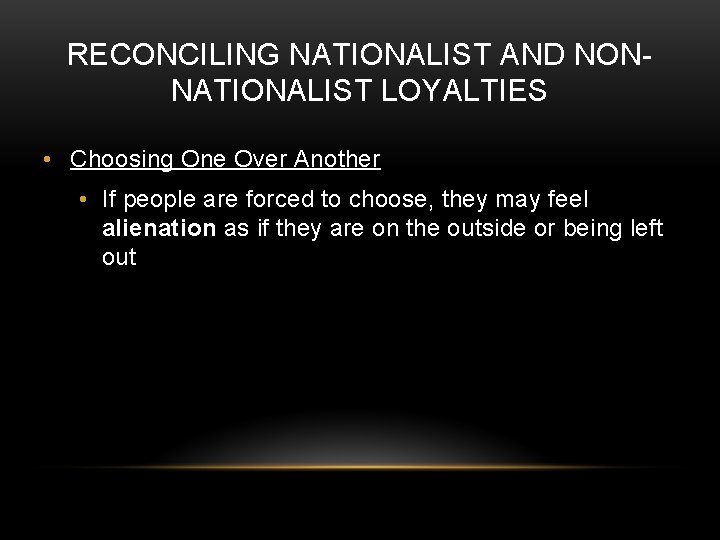 RECONCILING NATIONALIST AND NONNATIONALIST LOYALTIES • Choosing One Over Another • If people are