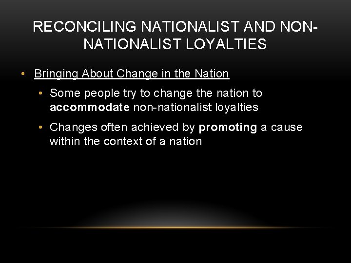 RECONCILING NATIONALIST AND NONNATIONALIST LOYALTIES • Bringing About Change in the Nation • Some