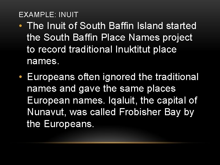 EXAMPLE: INUIT • The Inuit of South Baffin Island started the South Baffin Place