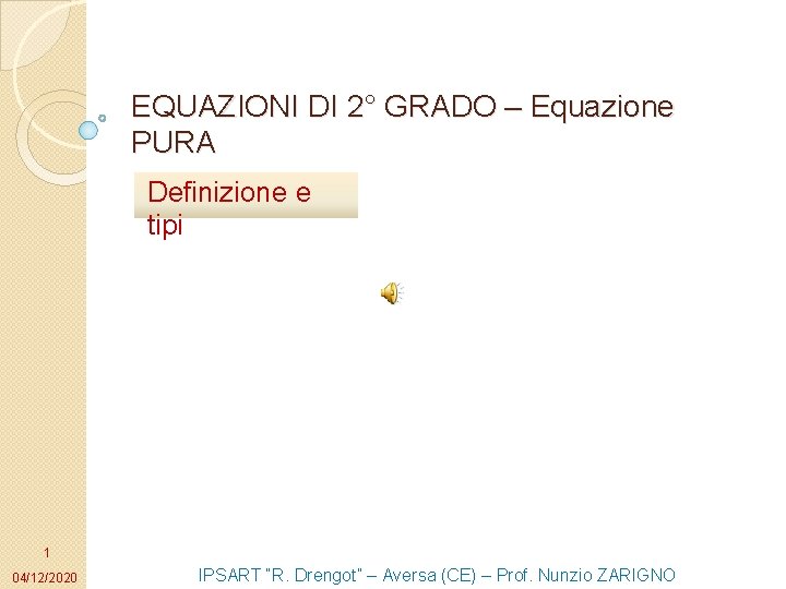 EQUAZIONI DI 2° GRADO – Equazione PURA Definizione e tipi 1 04/12/2020 IPSART “R. EQUAZIONI DI 2° GRADO – Equazione PURA Definizione e tipi 1 04/12/2020 IPSART “R.