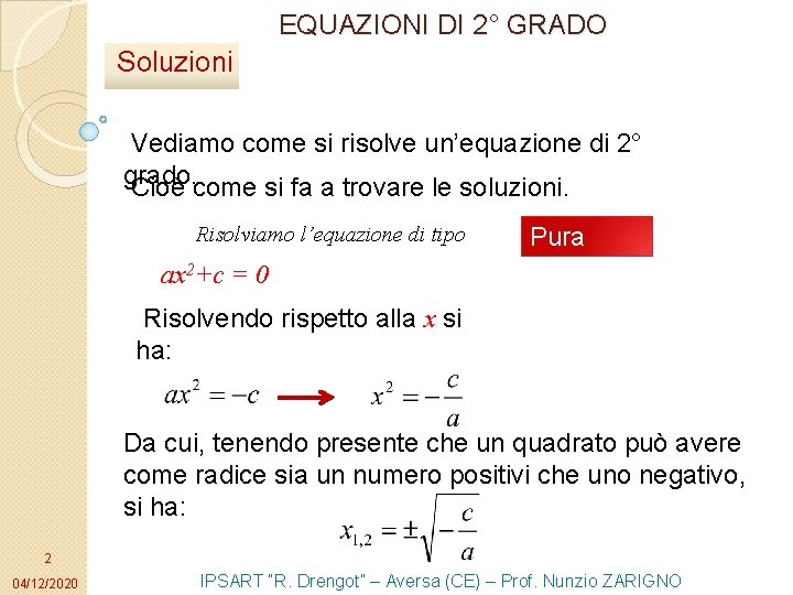 EQUAZIONI DI 2° GRADO Soluzioni Vediamo come si risolve un’equazione di 2° grado. Cioè EQUAZIONI DI 2° GRADO Soluzioni Vediamo come si risolve un’equazione di 2° grado. Cioè